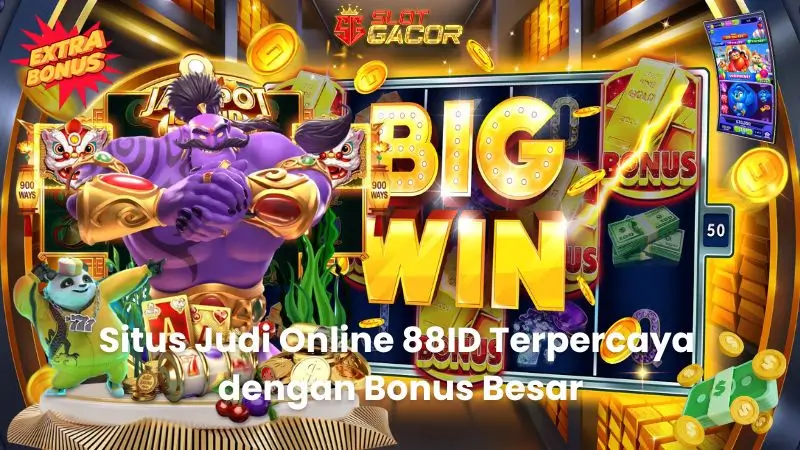 Situs Judi Online 88ID Terpercaya dengan Bonus Besar